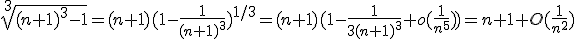 \sqrt[3]{(n+1)^3-1}=(n+1)(1-\frac{1}{(n+1)^3})^{1/3}=(n+1)(1-\frac{1}{3(n+1)^3}+o(\frac{1}{n^5}))=n+1+O(\frac{1}{n^2})